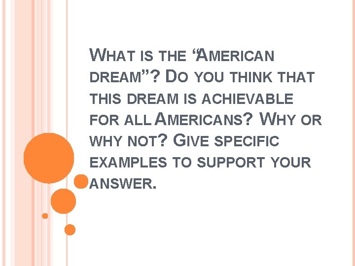 WHAT IS THE “AMERICAN DREAM”? DO YOU THINK THAT THIS DREAM IS ACHIEVABLE FOR