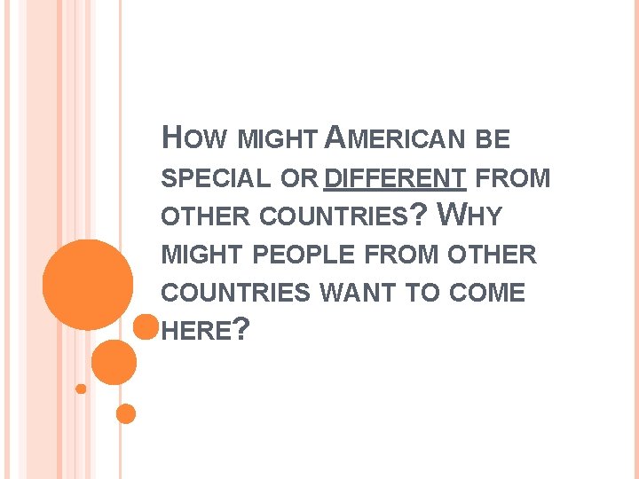 HOW MIGHT AMERICAN BE SPECIAL OR DIFFERENT FROM OTHER COUNTRIES? WHY MIGHT PEOPLE FROM