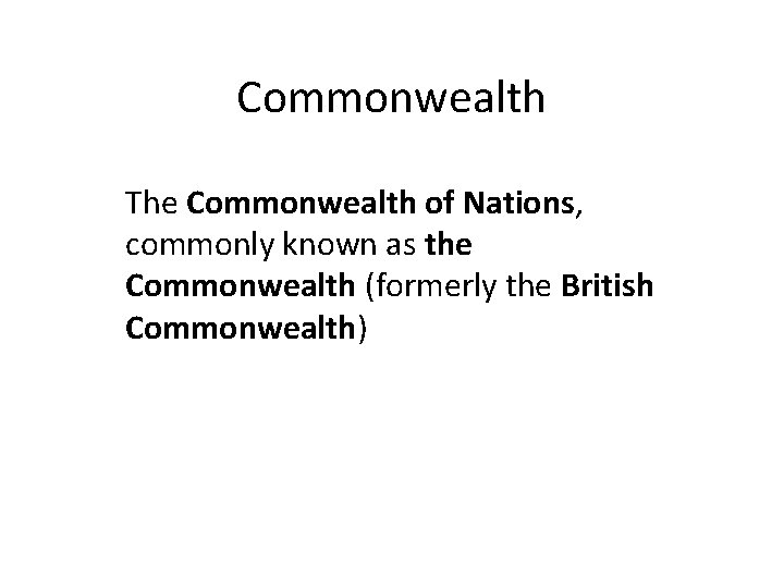 Commonwealth The Commonwealth of Nations, commonly known as the Commonwealth (formerly the British Commonwealth)