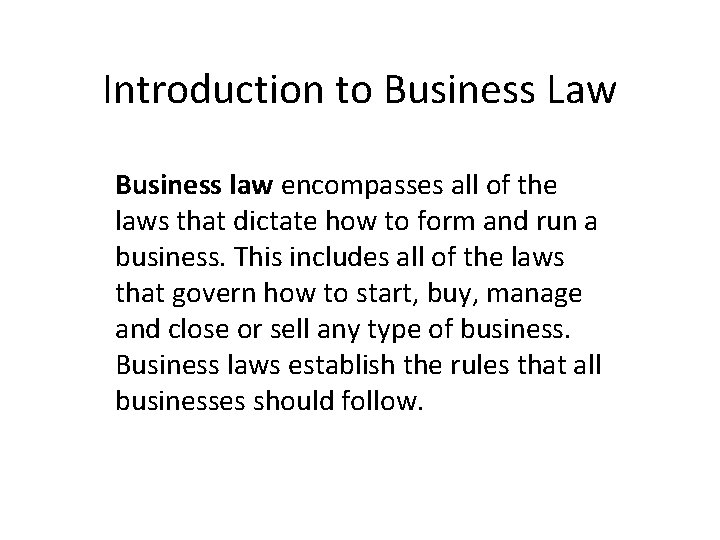Introduction to Business Law Business law encompasses all of the laws that dictate how
