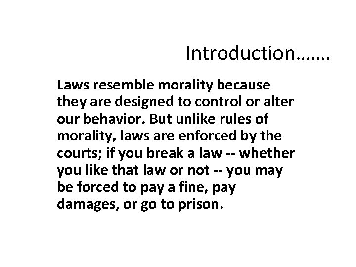 Introduction……. Laws resemble morality because they are designed to control or alter our behavior.
