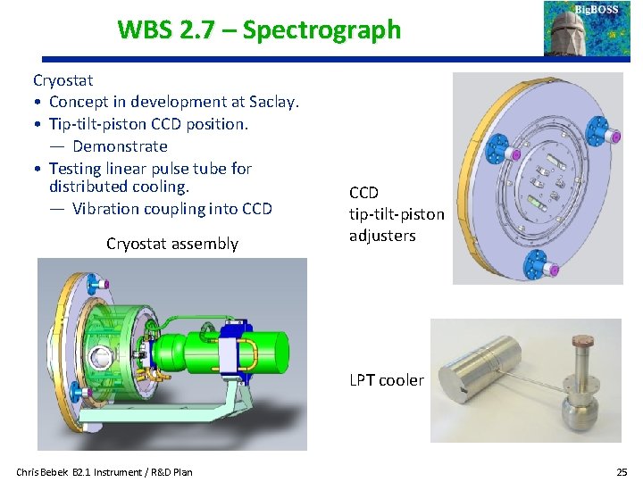 WBS 2. 7 – Spectrograph Cryostat • Concept in development at Saclay. • Tip-tilt-piston