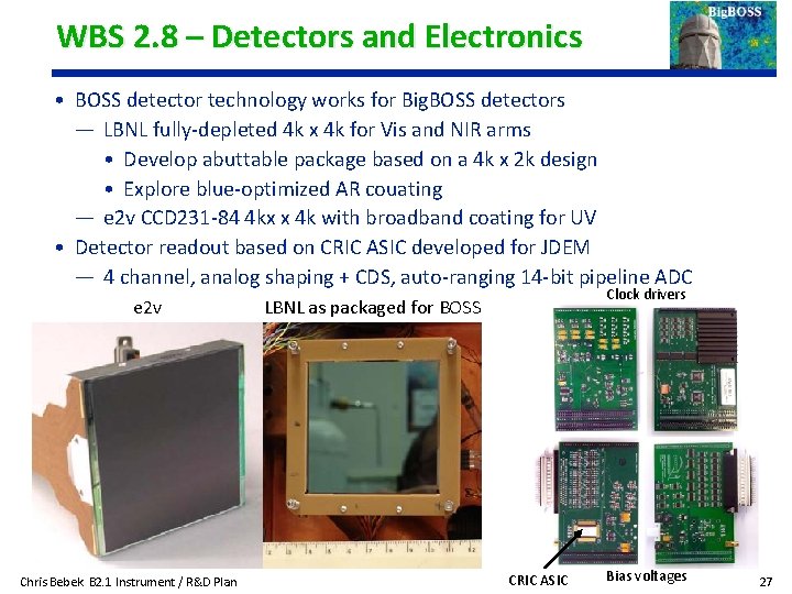WBS 2. 8 – Detectors and Electronics • BOSS detector technology works for Big.