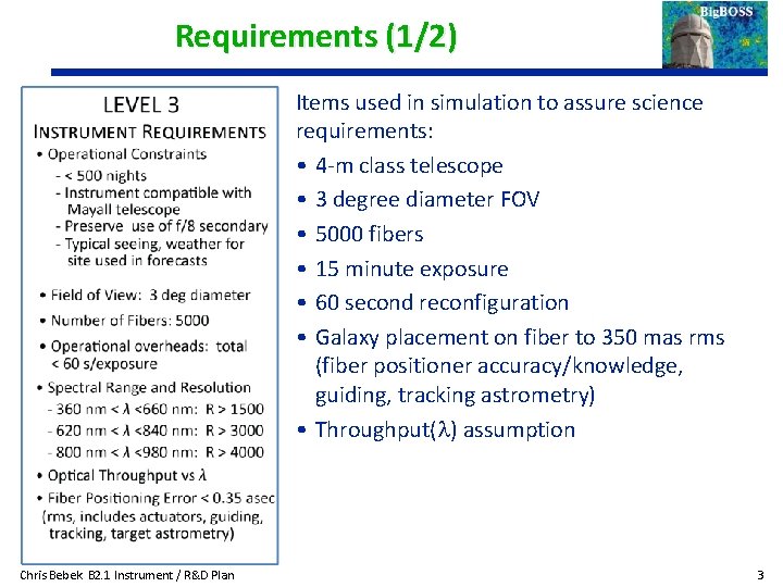 Requirements (1/2) Items used in simulation to assure science requirements: • 4 -m class