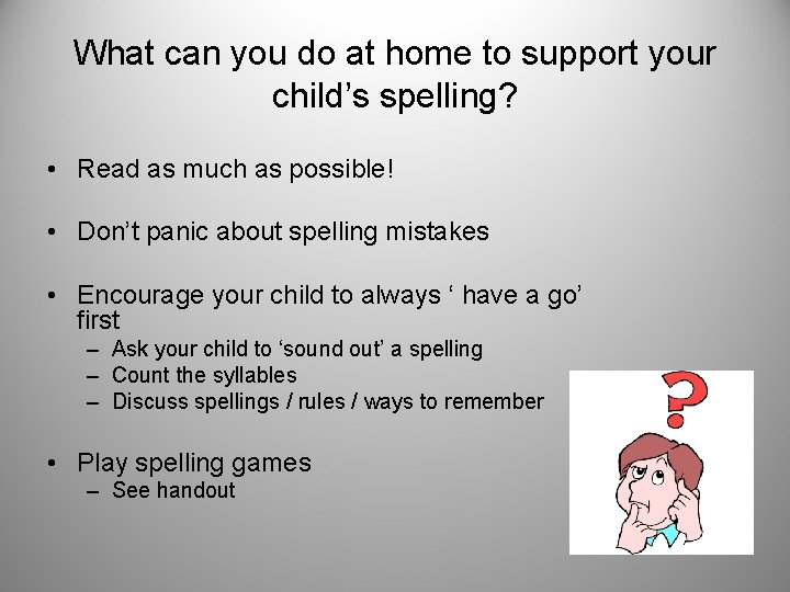 What can you do at home to support your child’s spelling? • Read as