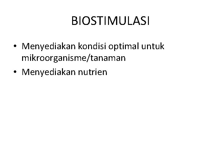 BIOSTIMULASI • Menyediakan kondisi optimal untuk mikroorganisme/tanaman • Menyediakan nutrien 