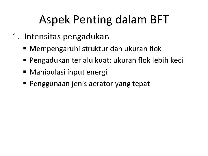 Aspek Penting dalam BFT 1. Intensitas pengadukan § § Mempengaruhi struktur dan ukuran flok