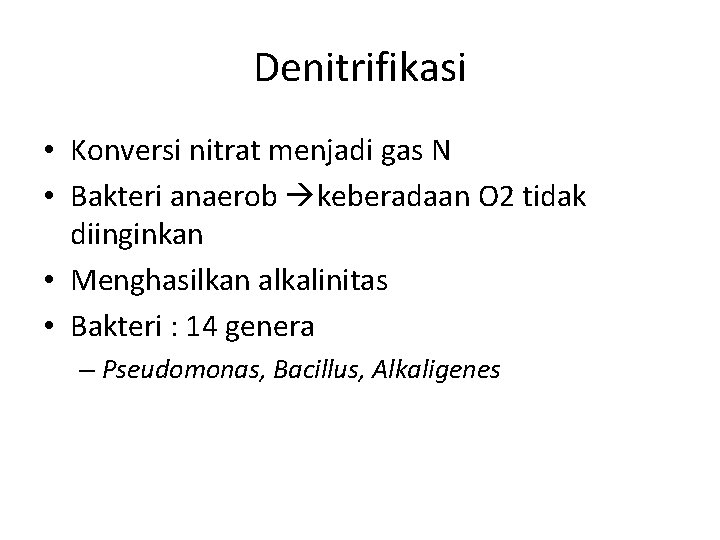 Denitrifikasi • Konversi nitrat menjadi gas N • Bakteri anaerob keberadaan O 2 tidak