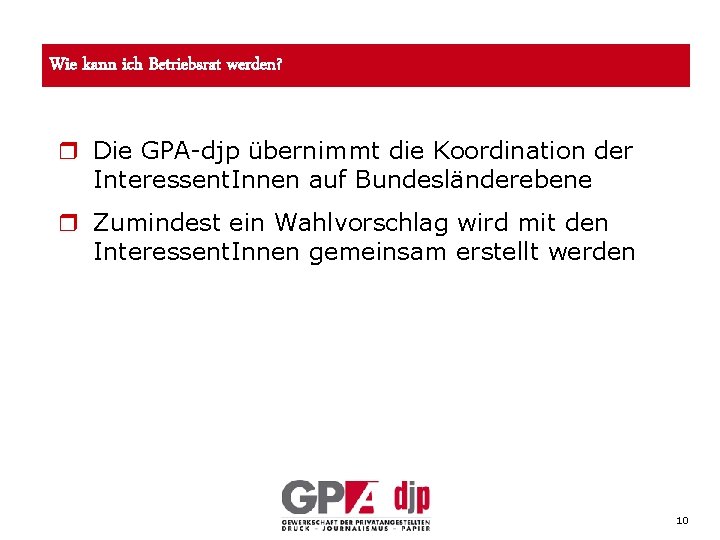 Wie kann ich Betriebsrat werden? r Die GPA-djp übernimmt die Koordination der Interessent. Innen