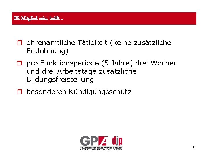 BR-Mitglied sein, heißt… r ehrenamtliche Tätigkeit (keine zusätzliche Entlohnung) r pro Funktionsperiode (5 Jahre)