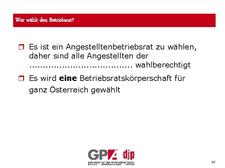 Wer wählt den Betriebsrat? r Es ist ein Angestelltenbetriebsrat zu wählen, daher sind alle