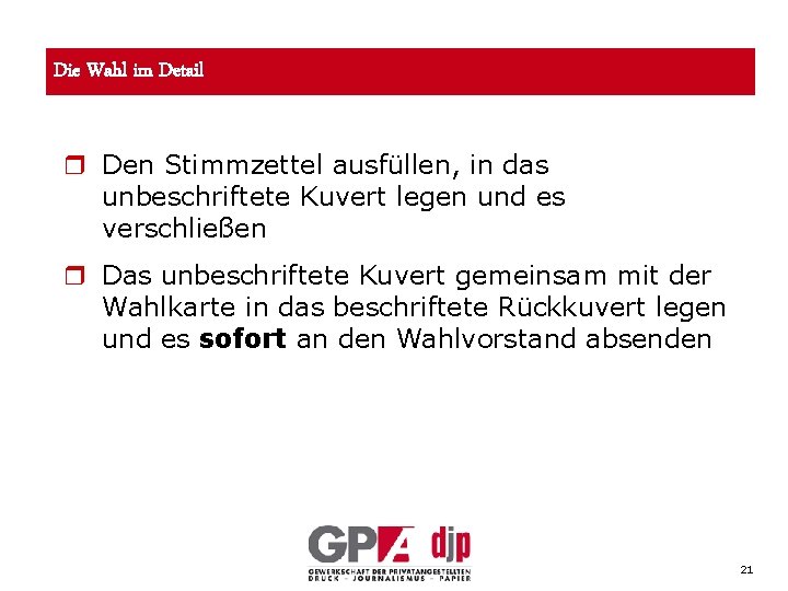 Die Wahl im Detail r Den Stimmzettel ausfüllen, in das unbeschriftete Kuvert legen und