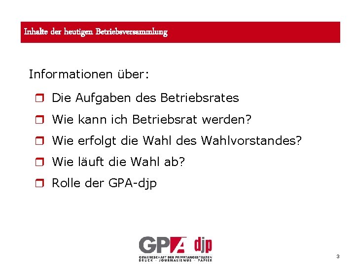 Inhalte der heutigen Betriebsversammlung Informationen über: r Die Aufgaben des Betriebsrates r Wie kann