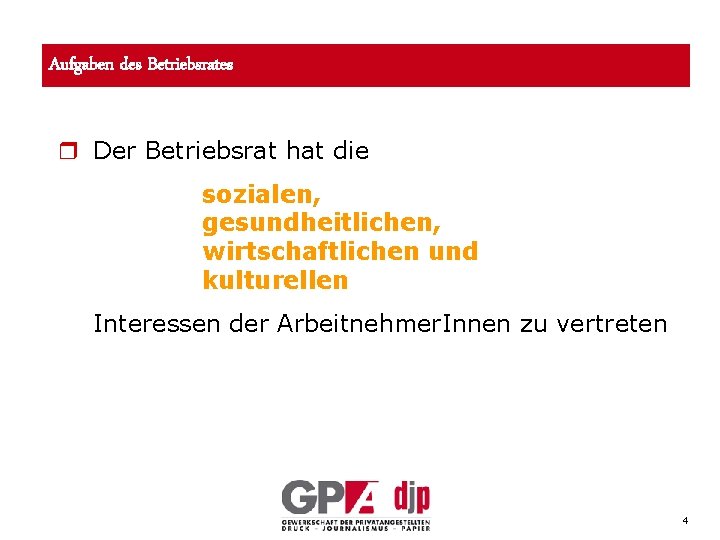 Aufgaben des Betriebsrates r Der Betriebsrat hat die sozialen, gesundheitlichen, wirtschaftlichen und kulturellen Interessen