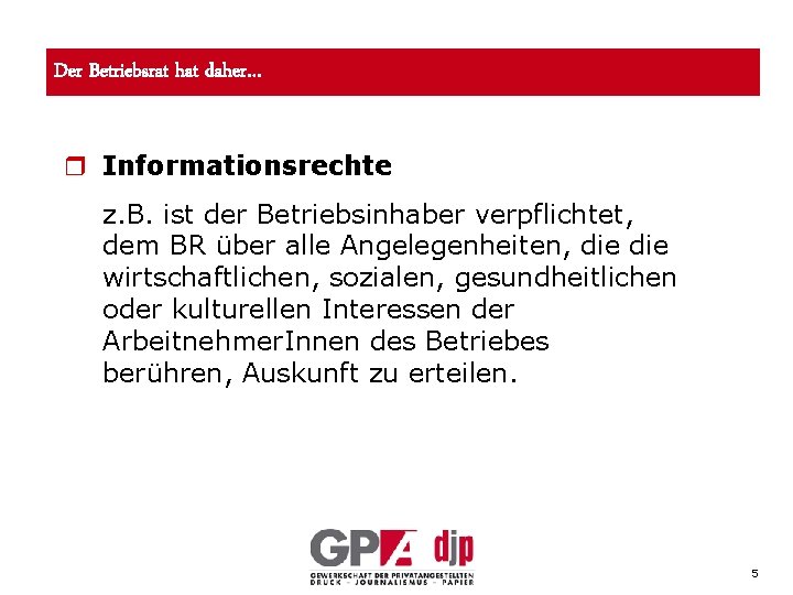 Der Betriebsrat hat daher… r Informationsrechte z. B. ist der Betriebsinhaber verpflichtet, dem BR