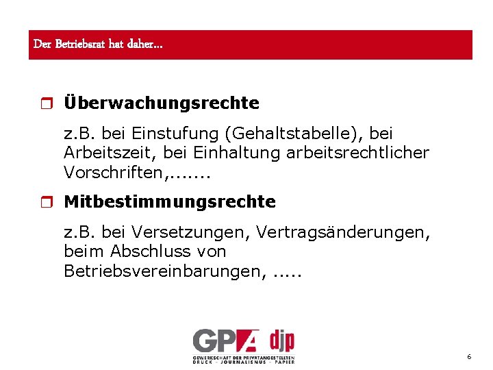 Der Betriebsrat hat daher… r Überwachungsrechte z. B. bei Einstufung (Gehaltstabelle), bei Arbeitszeit, bei