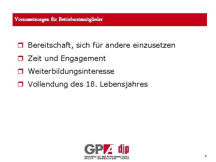 Voraussetzungen für Betriebsratsmitglieder r Bereitschaft, sich für andere einzusetzen r Zeit und Engagement r