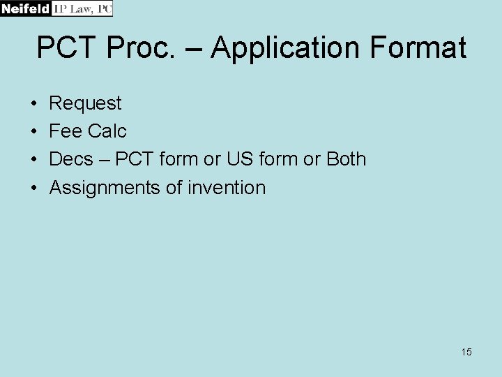 PCT Proc. – Application Format • • Request Fee Calc Decs – PCT form