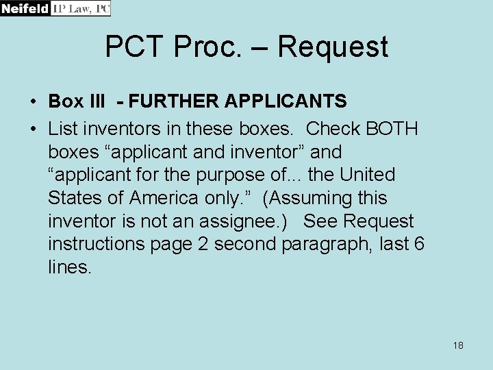 PCT Proc. – Request • Box III - FURTHER APPLICANTS • List inventors in