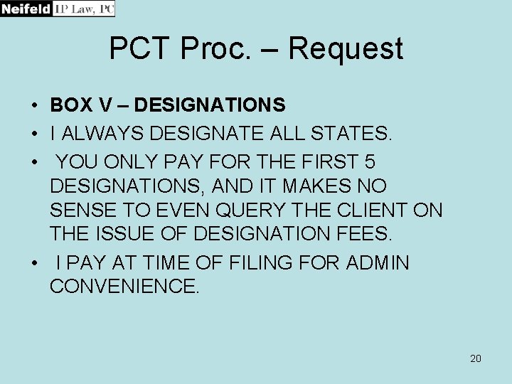PCT Proc. – Request • BOX V – DESIGNATIONS • I ALWAYS DESIGNATE ALL