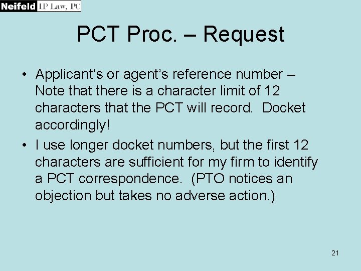 PCT Proc. – Request • Applicant’s or agent’s reference number – Note that there
