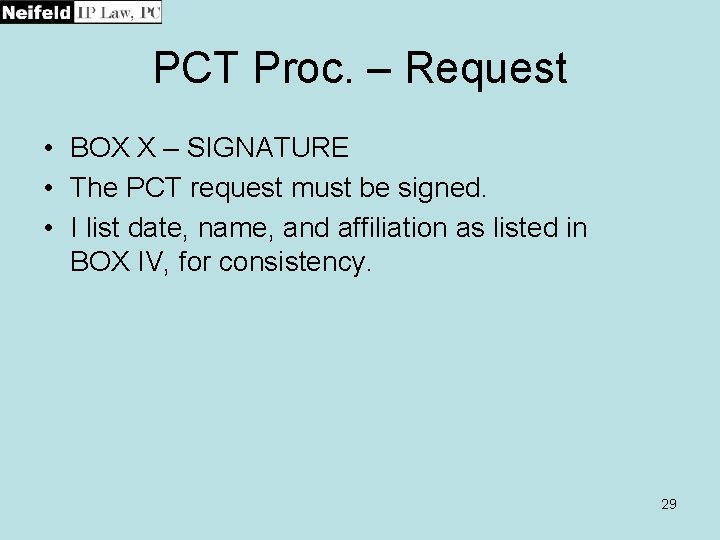 PCT Proc. – Request • BOX X – SIGNATURE • The PCT request must