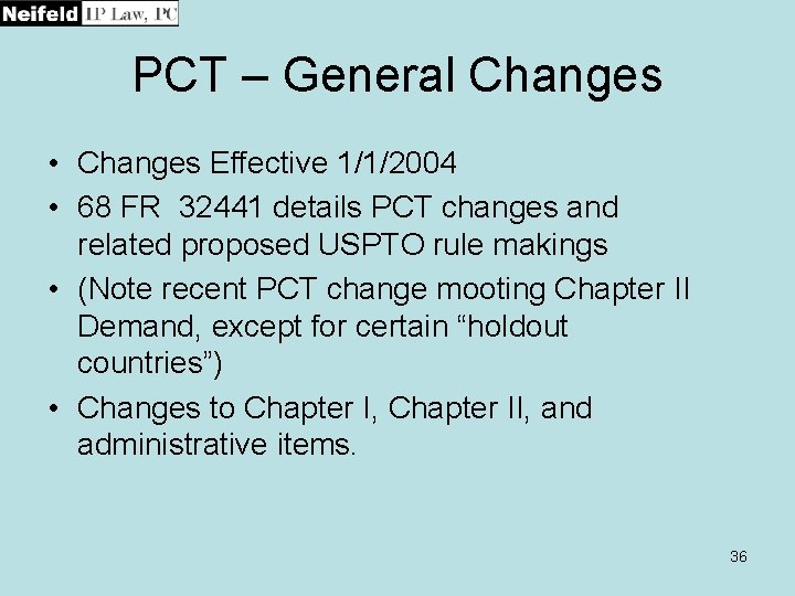 PCT – General Changes • Changes Effective 1/1/2004 • 68 FR 32441 details PCT