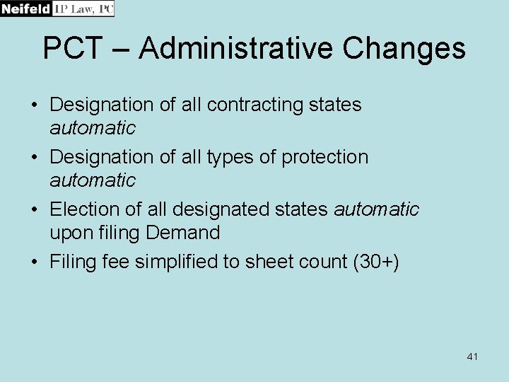 PCT – Administrative Changes • Designation of all contracting states automatic • Designation of