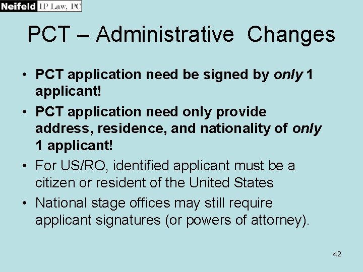 PCT – Administrative Changes • PCT application need be signed by only 1 applicant!