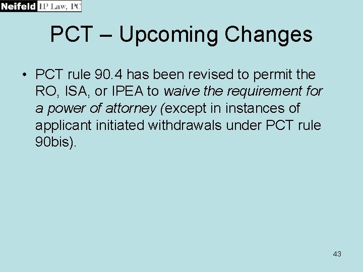 PCT – Upcoming Changes • PCT rule 90. 4 has been revised to permit