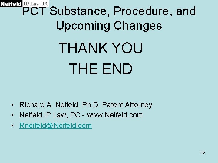 PCT Substance, Procedure, and Upcoming Changes THANK YOU THE END • Richard A. Neifeld,