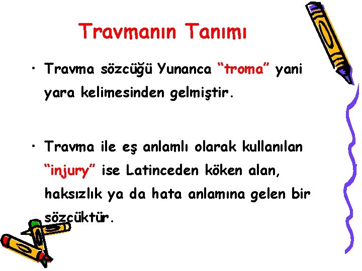 Travmanın Tanımı • Travma sözcüğü Yunanca “troma” yani yara kelimesinden gelmiştir. • Travma ile
