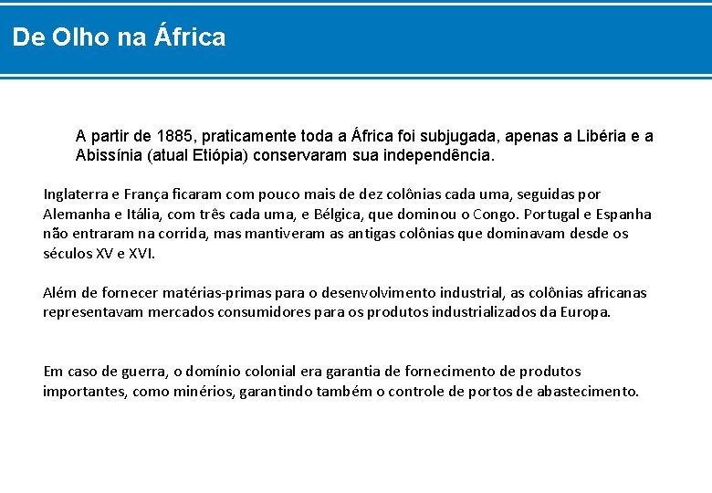 De Olho na África A partir de 1885, praticamente toda a África foi subjugada,