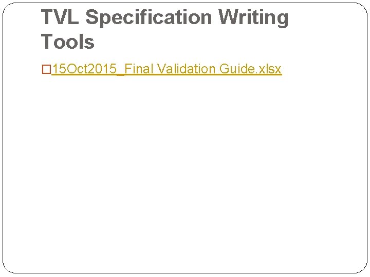 TVL Specification Writing Tools � 15 Oct 2015_Final Validation Guide. xlsx 