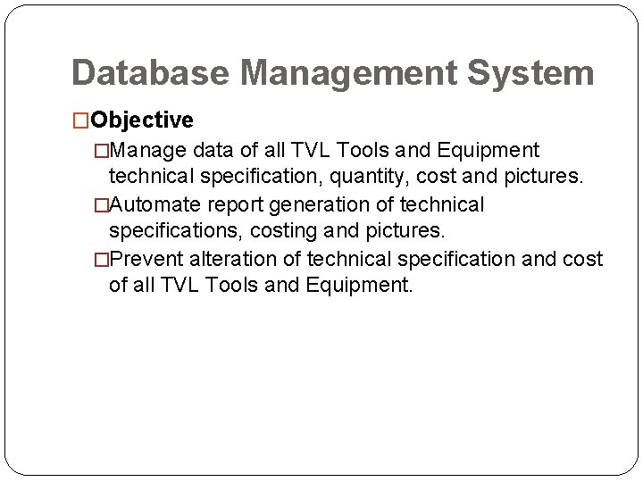 Database Management System �Objective �Manage data of all TVL Tools and Equipment technical specification,