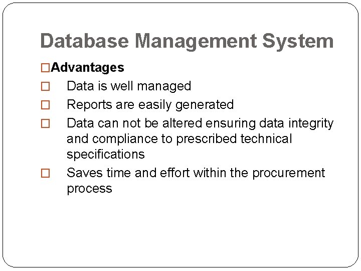 Database Management System �Advantages � � Data is well managed Reports are easily generated