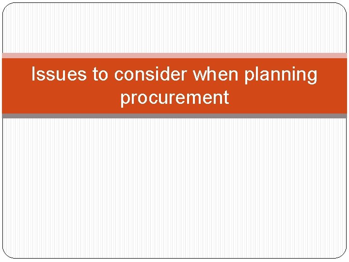 Issues to consider when planning procurement 