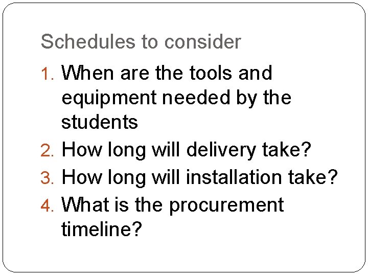 Schedules to consider 1. When are the tools and equipment needed by the students