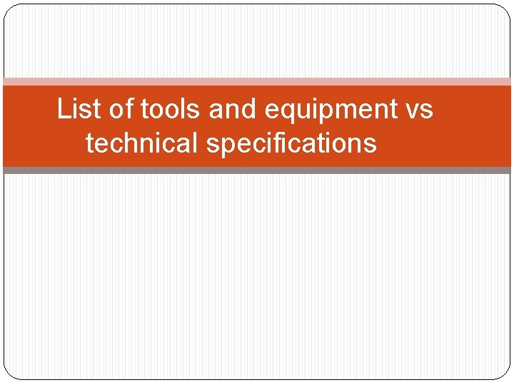 List of tools and equipment vs technical specifications 