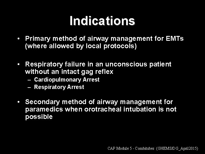 Indications • Primary method of airway management for EMTs (where allowed by local protocols)