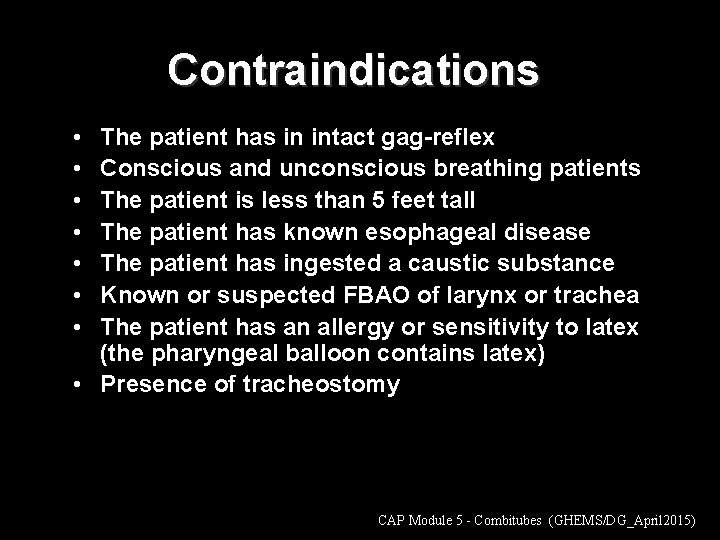 Contraindications • • The patient has in intact gag-reflex Conscious and unconscious breathing patients