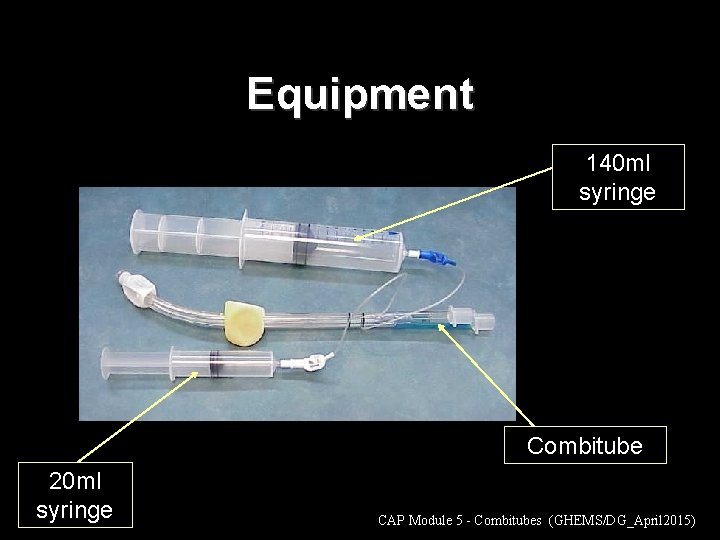 Equipment 140 ml syringe Combitube 20 ml syringe CAP Module 5 - Combitubes (GHEMS/DG_April