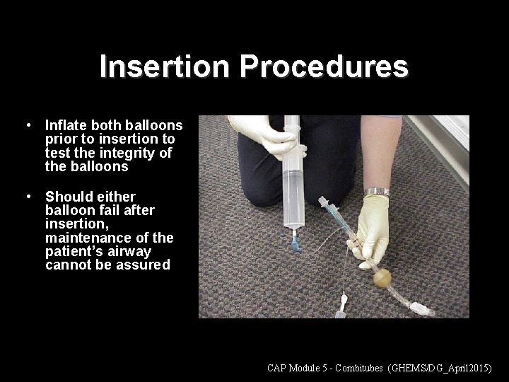 Insertion Procedures • Inflate both balloons prior to insertion to test the integrity of