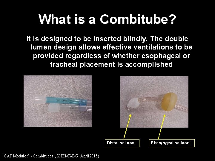 What is a Combitube? It is designed to be inserted blindly. The double lumen