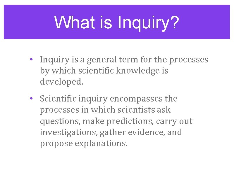 What is Inquiry? • Inquiry is a general term for the processes by which