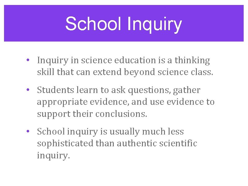 School Inquiry • Inquiry in science education is a thinking skill that can extend