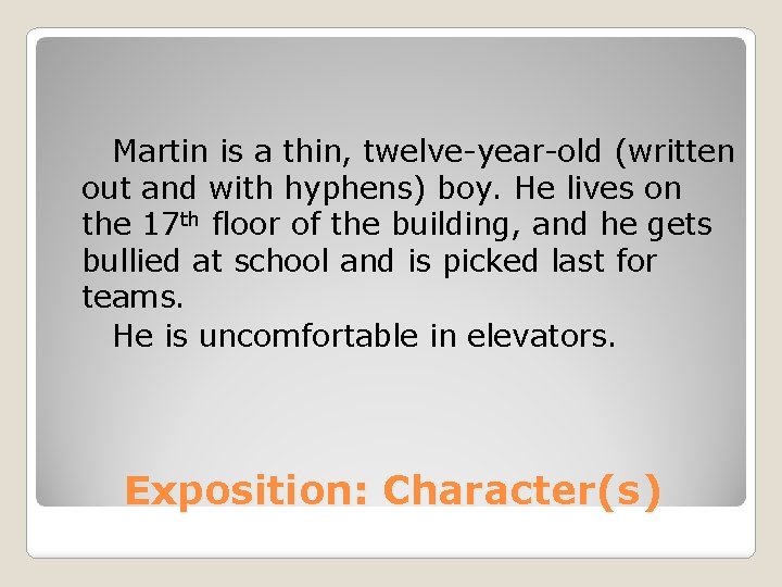 Martin is a thin, twelve-year-old (written out and with hyphens) boy. He lives on