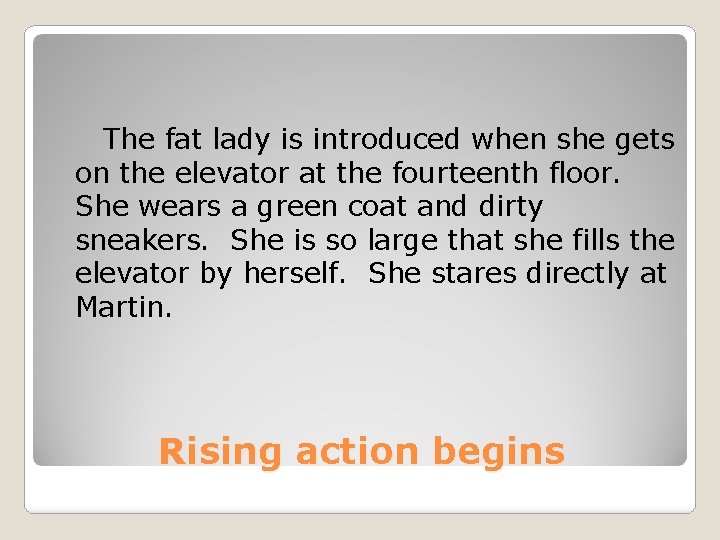 The fat lady is introduced when she gets on the elevator at the fourteenth