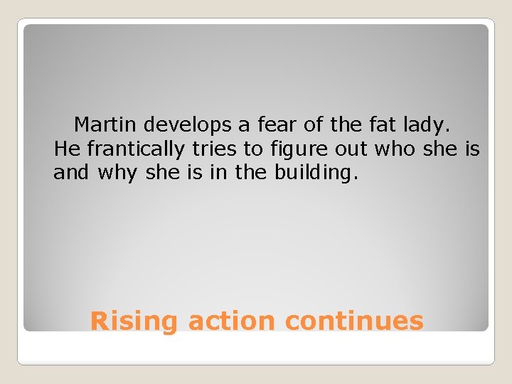 Martin develops a fear of the fat lady. He frantically tries to figure out