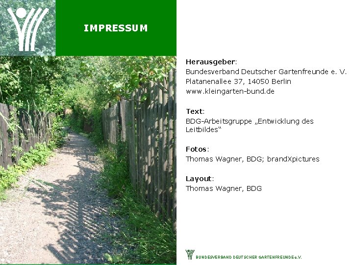 IMPRESSUM Herausgeber: Bundesverband Deutscher Gartenfreunde e. V. Platanenallee 37, 14050 Berlin www. kleingarten-bund. de